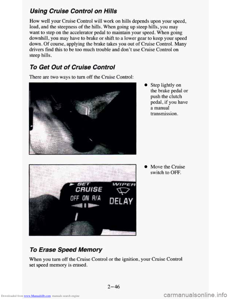 CHEVROLET BLAZER 1995 2.G Owners Manual Downloaded from www.Manualslib.com manuals search engine Using Cruise Control on Hills
How well your Cruise Control will work on hills depends upon your speed,
load, and the steepness CHEVROLET BLAZER 1995 2.G Owners Manual Downloaded from www.Manualslib.com manuals search engine Using Cruise Control on Hills
How well your Cruise Control will work on hills depends upon your speed,
load, and the steepness