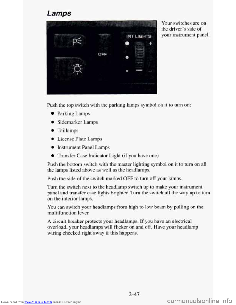 CHEVROLET BLAZER 1995 2.G Owners Manual Downloaded from www.Manualslib.com manuals search engine Lamps
Push the top switch with the parking lamps symbol
Parking Lamps
0 Sidemarker Lamps
0 Taillamps
0 License Plate Lamps
0 In CHEVROLET BLAZER 1995 2.G Owners Manual Downloaded from www.Manualslib.com manuals search engine Lamps
Push the top switch with the parking lamps symbol
Parking Lamps
0 Sidemarker Lamps
0 Taillamps
0 License Plate Lamps
0 In