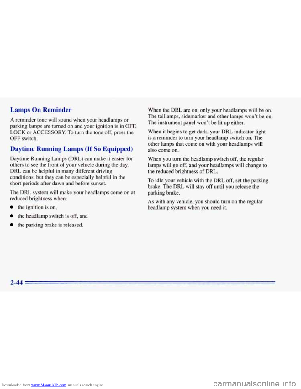 CHEVROLET BLAZER 1996 2.G Owners Manual Downloaded from www.Manualslib.com manuals search engine Lamps On Reminder
A reminder tone will sound when your headlamps or
parking lamps are turned
on and your ignition is in OFF,
LO CHEVROLET BLAZER 1996 2.G Owners Manual Downloaded from www.Manualslib.com manuals search engine Lamps On Reminder
A reminder tone will sound when your headlamps or
parking lamps are turned
on and your ignition is in OFF,
LO