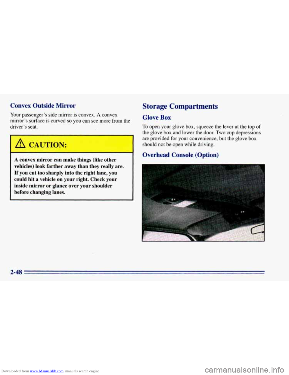 CHEVROLET BLAZER 1996 2.G Owners Manual Downloaded from www.Manualslib.com manuals search engine Convex Outside Mirror
Your passenger’s side mirror is convex. A convex
mirror’s surface is curved
so you can see more from the
dr CHEVROLET BLAZER 1996 2.G Owners Manual Downloaded from www.Manualslib.com manuals search engine Convex Outside Mirror
Your passenger’s side mirror is convex. A convex
mirror’s surface is curved
so you can see more from the
dr