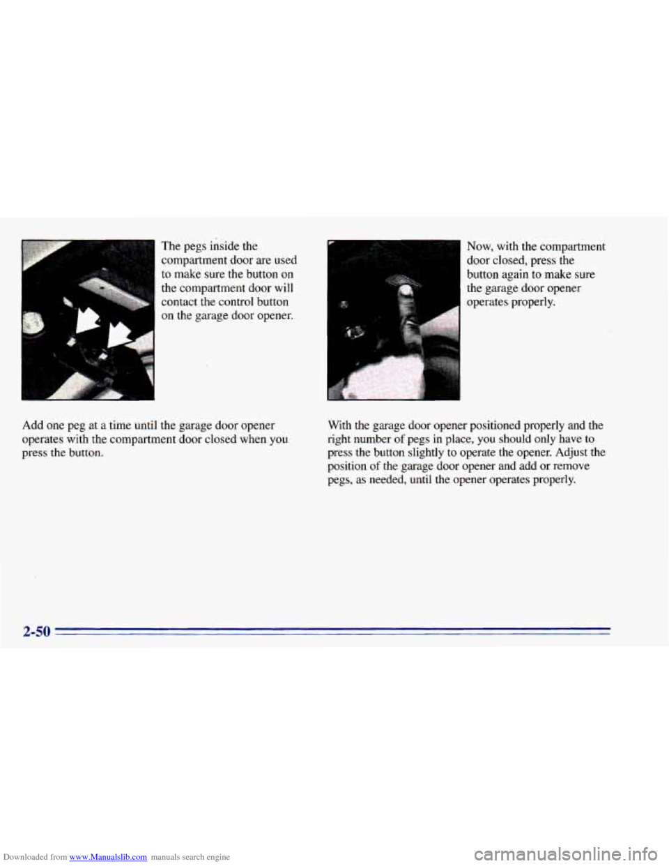 CHEVROLET BLAZER 1996 2.G Owners Manual Downloaded from www.Manualslib.com manuals search engine F
.....
Add one peg at a time until The
pegs inside the
compartment door are used
to make sure the button
on
the compartment doo CHEVROLET BLAZER 1996 2.G Owners Manual Downloaded from www.Manualslib.com manuals search engine F
.....
Add one peg at a time until The
pegs inside the
compartment door are used
to make sure the button
on
the compartment doo