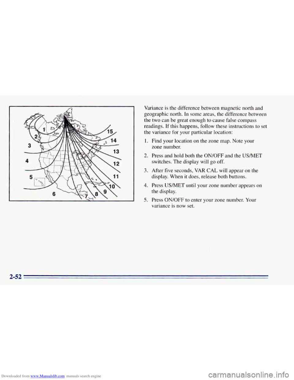 CHEVROLET BLAZER 1996 2.G Owners Manual Downloaded from www.Manualslib.com manuals search engine Variance is the difference between magnetic north and
geographic north. In some areas, the difference between
the two can be CHEVROLET BLAZER 1996 2.G Owners Manual Downloaded from www.Manualslib.com manuals search engine Variance is the difference between magnetic north and
geographic north. In some areas, the difference between
the two can be