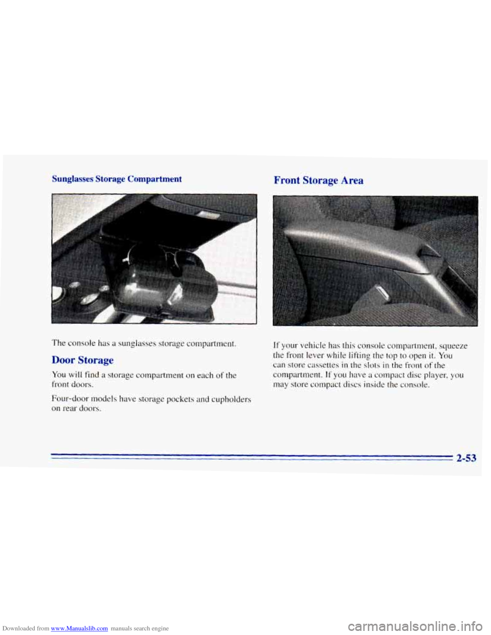 CHEVROLET BLAZER 1996 2.G Owners Manual Downloaded from www.Manualslib.com manuals search engine Sunglasses Storage Compartment Front Storage Area
The console has a sunglasses storage compartment.
Door Storage
You will find a storag CHEVROLET BLAZER 1996 2.G Owners Manual Downloaded from www.Manualslib.com manuals search engine Sunglasses Storage Compartment Front Storage Area
The console has a sunglasses storage compartment.
Door Storage
You will find a storag