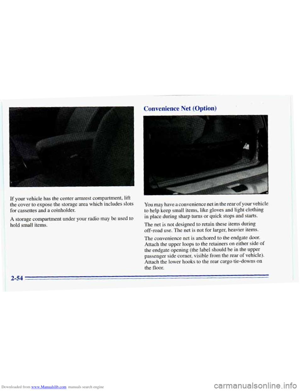 CHEVROLET BLAZER 1996 2.G Owners Manual Downloaded from www.Manualslib.com manuals search engine If your vehicle has the center armrest compartment, lift
the cover to expose the storage area which includes slots
for cassettes CHEVROLET BLAZER 1996 2.G Owners Manual Downloaded from www.Manualslib.com manuals search engine If your vehicle has the center armrest compartment, lift
the cover to expose the storage area which includes slots
for cassettes