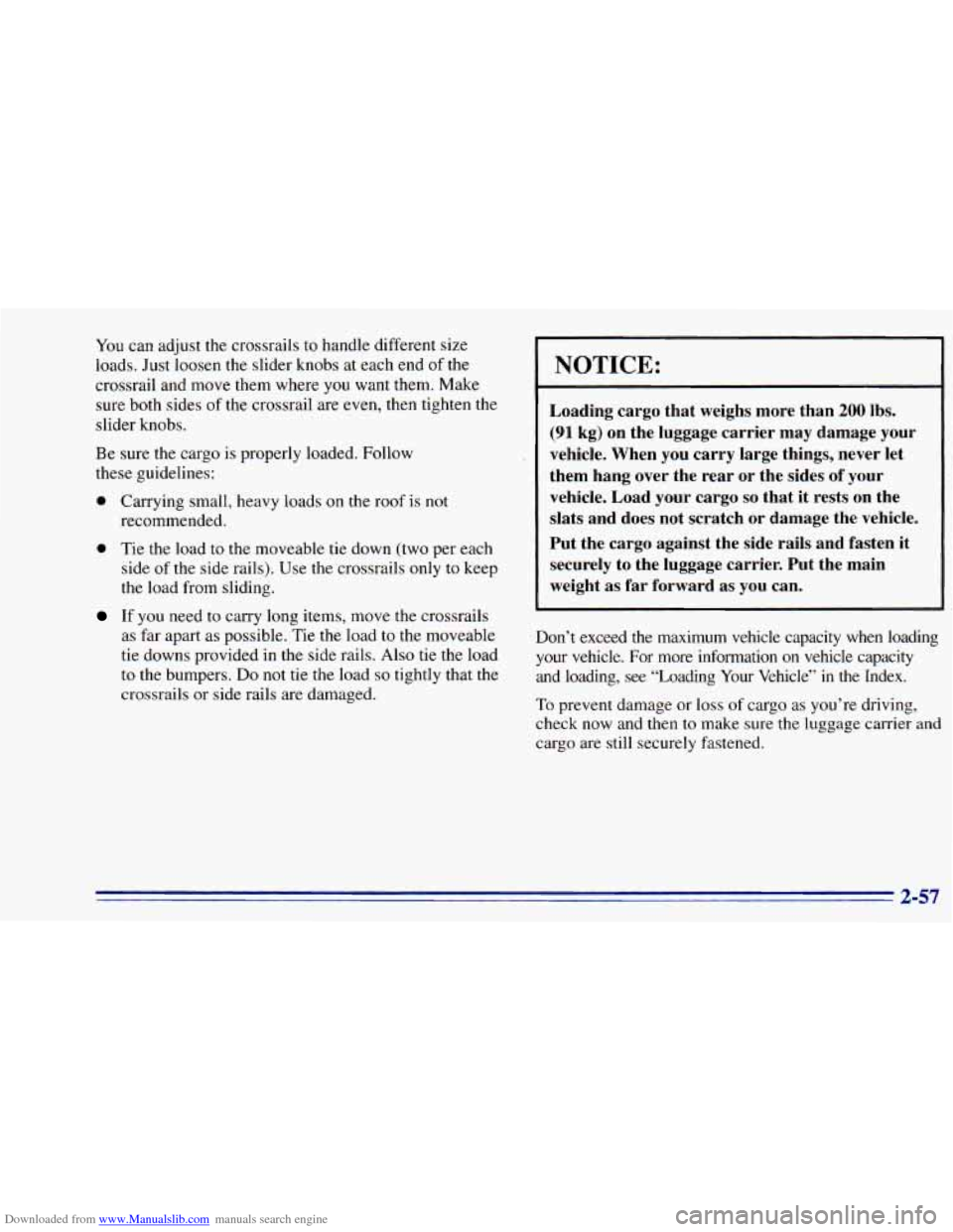 CHEVROLET BLAZER 1996 2.G Owners Manual Downloaded from www.Manualslib.com manuals search engine You can adjust the crossrails to handle different size
loads. Just loosen the slider knobs at each end of the
crossrail and move them CHEVROLET BLAZER 1996 2.G Owners Manual Downloaded from www.Manualslib.com manuals search engine You can adjust the crossrails to handle different size
loads. Just loosen the slider knobs at each end of the
crossrail and move them