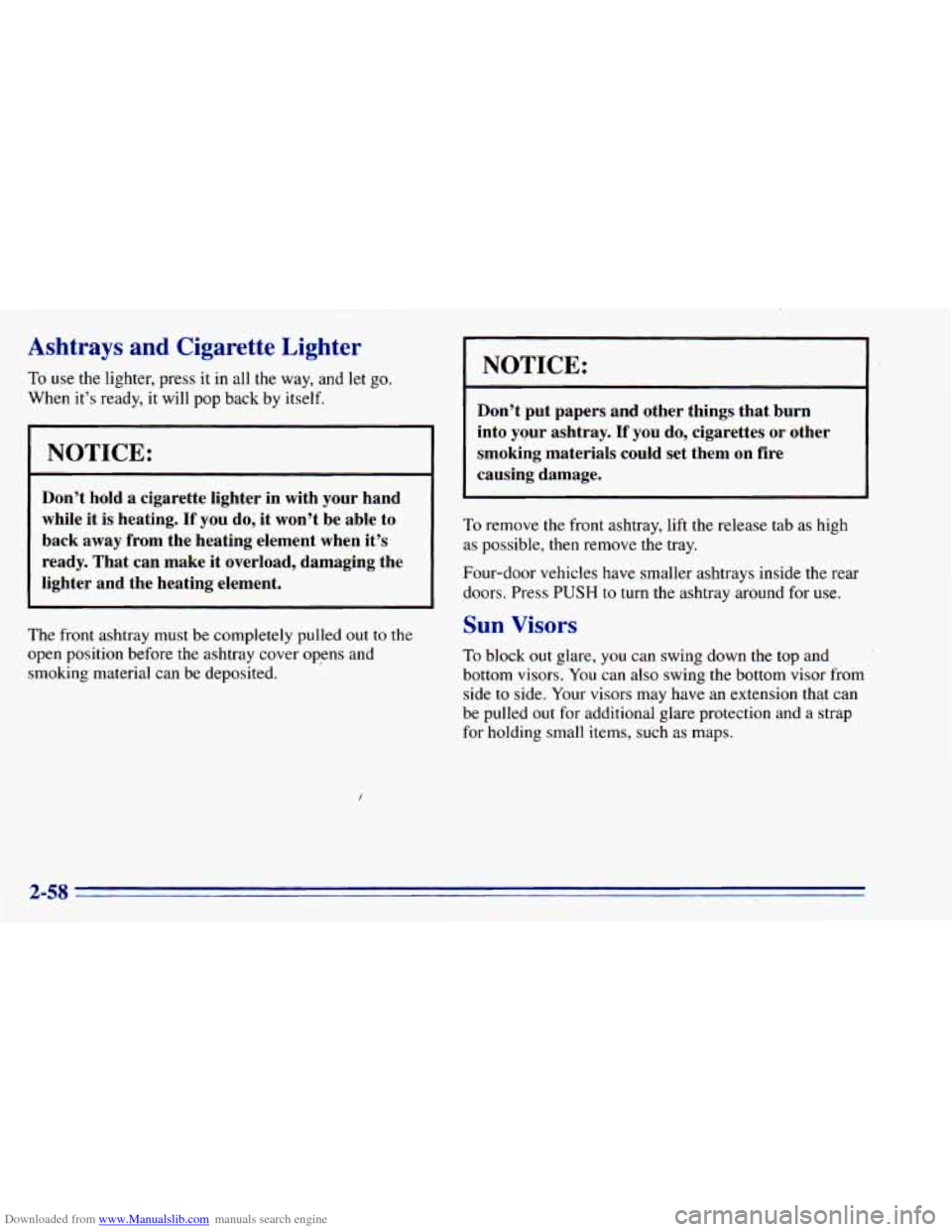 CHEVROLET BLAZER 1996 2.G Owners Manual Downloaded from www.Manualslib.com manuals search engine Ashtrays and Cigarette Lighter
To use the lighter, press it in all the way, and let go.
When it’s ready, it will pop back CHEVROLET BLAZER 1996 2.G Owners Manual Downloaded from www.Manualslib.com manuals search engine Ashtrays and Cigarette Lighter
To use the lighter, press it in all the way, and let go.
When it’s ready, it will pop back