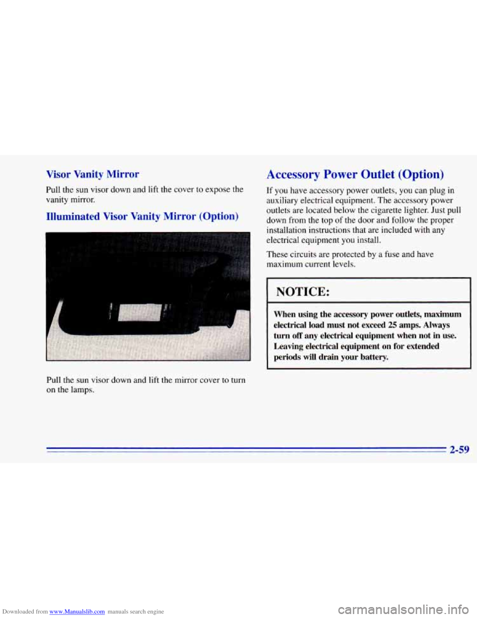 CHEVROLET BLAZER 1996 2.G Owners Manual Downloaded from www.Manualslib.com manuals search engine Visor Vanity ,Mirror
Pull the sun visor down and lift the cover to expose the
vanity mirror.
Illuminated Visor Vanity Mirror (Opti CHEVROLET BLAZER 1996 2.G Owners Manual Downloaded from www.Manualslib.com manuals search engine Visor Vanity ,Mirror
Pull the sun visor down and lift the cover to expose the
vanity mirror.
Illuminated Visor Vanity Mirror (Opti