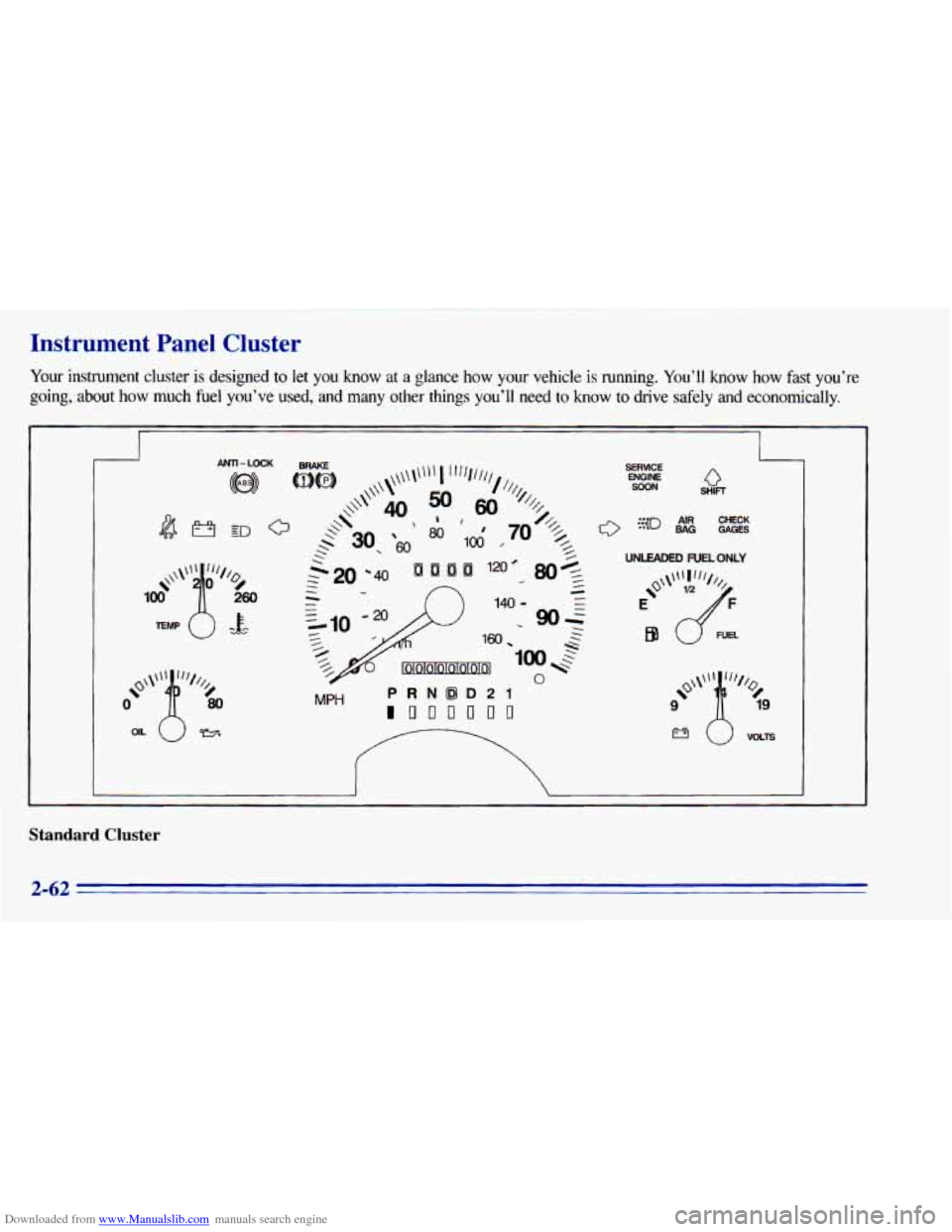 CHEVROLET BLAZER 1996 2.G Owners Manual Downloaded from www.Manualslib.com manuals search engine Instrument Panel Cluster
Your instrument cluster is designed to let you know at a glance how your vehicle is running. You’ll kn CHEVROLET BLAZER 1996 2.G Owners Manual Downloaded from www.Manualslib.com manuals search engine Instrument Panel Cluster
Your instrument cluster is designed to let you know at a glance how your vehicle is running. You’ll kn