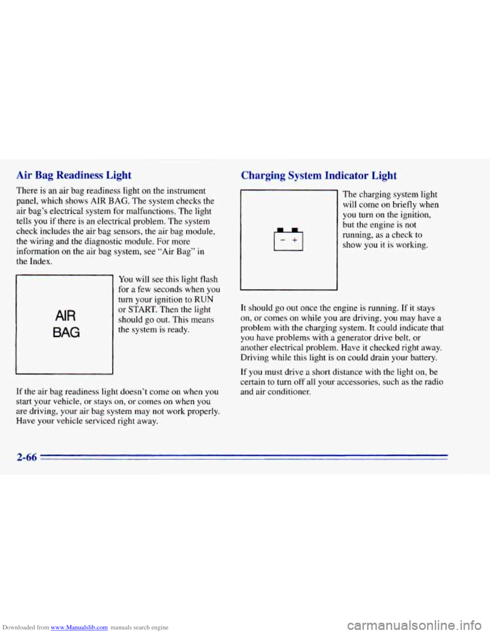 CHEVROLET BLAZER 1996 2.G Owners Manual Downloaded from www.Manualslib.com manuals search engine Air Bag Readiness Light
There is an air bag readiness light on the instrument
panel, which shows AIR
BAG. The system checks the CHEVROLET BLAZER 1996 2.G Owners Manual Downloaded from www.Manualslib.com manuals search engine Air Bag Readiness Light
There is an air bag readiness light on the instrument
panel, which shows AIR
BAG. The system checks the