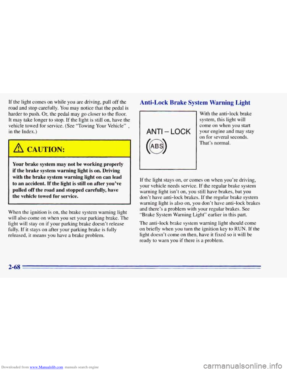 CHEVROLET BLAZER 1996 2.G Owners Manual Downloaded from www.Manualslib.com manuals search engine If the light comes on while you are driving, pull off the
road and stop carefully.
You may notice that the pedal is
harder to p CHEVROLET BLAZER 1996 2.G Owners Manual Downloaded from www.Manualslib.com manuals search engine If the light comes on while you are driving, pull off the
road and stop carefully.
You may notice that the pedal is
harder to p