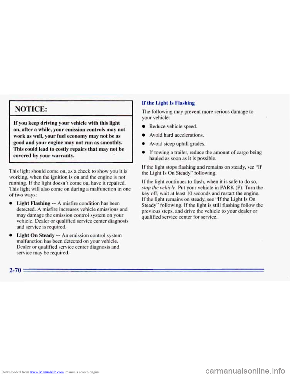 CHEVROLET BLAZER 1996 2.G Owners Manual Downloaded from www.Manualslib.com manuals search engine NOTICE:
If you keep driving your vehicle with this light
on, after a while, your emission controls may not work as well, yo CHEVROLET BLAZER 1996 2.G Owners Manual Downloaded from www.Manualslib.com manuals search engine NOTICE:
If you keep driving your vehicle with this light
on, after a while, your emission controls may not work as well, yo