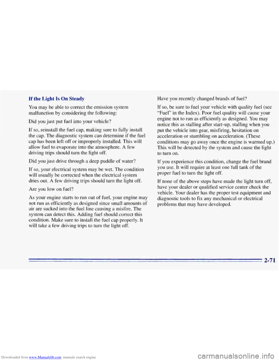CHEVROLET BLAZER 1996 2.G Owners Manual Downloaded from www.Manualslib.com manuals search engine If the Light Is On Steady
You may be able to correct the emission system
malfunction by considering
the following:
Did
you just put CHEVROLET BLAZER 1996 2.G Owners Manual Downloaded from www.Manualslib.com manuals search engine If the Light Is On Steady
You may be able to correct the emission system
malfunction by considering
the following:
Did
you just put