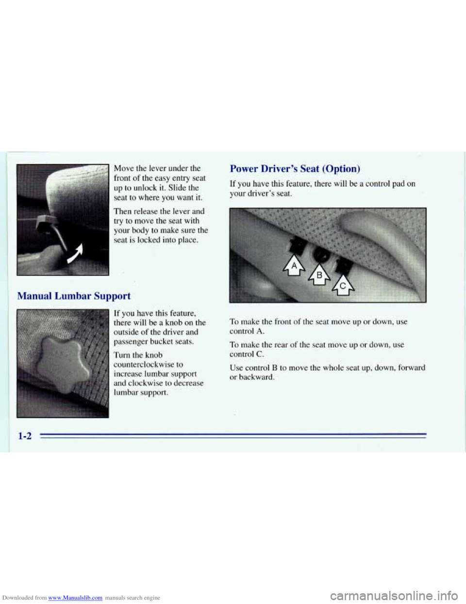 CHEVROLET BLAZER 1996 2.G User Guide Downloaded from www.Manualslib.com manuals search engine I
Move the lever under the
front of the easy entry seat
up to unlock it. Slide the
seat to where you want it.
Then release CHEVROLET BLAZER 1996 2.G User Guide Downloaded from www.Manualslib.com manuals search engine I
Move the lever under the
front of the easy entry seat
up to unlock it. Slide the
seat to where you want it.
Then release