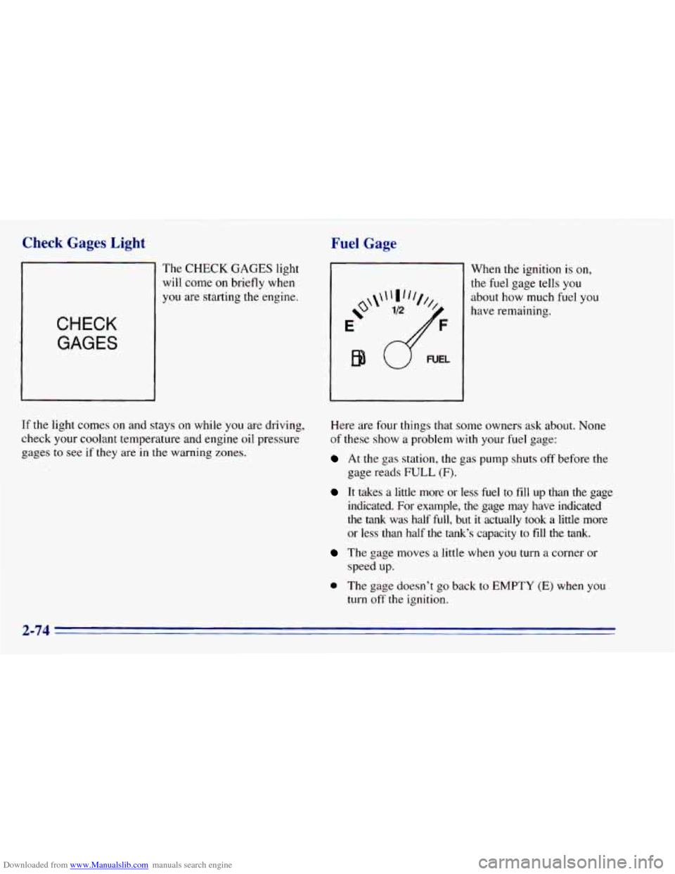 CHEVROLET BLAZER 1996 2.G Owners Manual Downloaded from www.Manualslib.com manuals search engine Check Gages Light
The CHECK GAGES light
will
come on briefly when
you are starting the engine.
CHECK
GAGES
If the light comes on CHEVROLET BLAZER 1996 2.G Owners Manual Downloaded from www.Manualslib.com manuals search engine Check Gages Light
The CHECK GAGES light
will
come on briefly when
you are starting the engine.
CHECK
GAGES
If the light comes on
