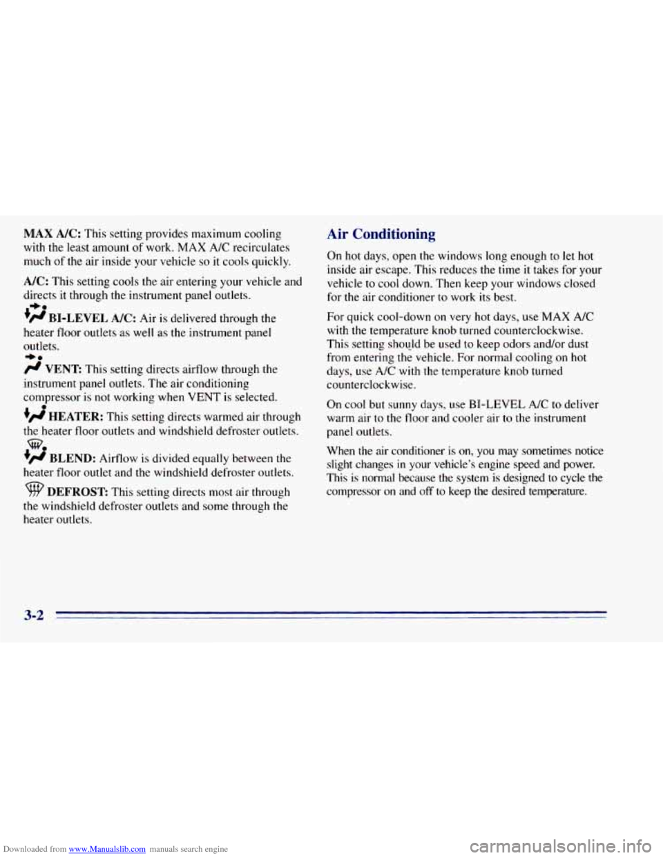 CHEVROLET BLAZER 1996 2.G Owners Manual Downloaded from www.Manualslib.com manuals search engine MAX A/C: This setting provides maximum cooling
with the
least amount of work. MAX A/C recirculates
much
of the air inside your vehicle CHEVROLET BLAZER 1996 2.G Owners Manual Downloaded from www.Manualslib.com manuals search engine MAX A/C: This setting provides maximum cooling
with the
least amount of work. MAX A/C recirculates
much
of the air inside your vehicle