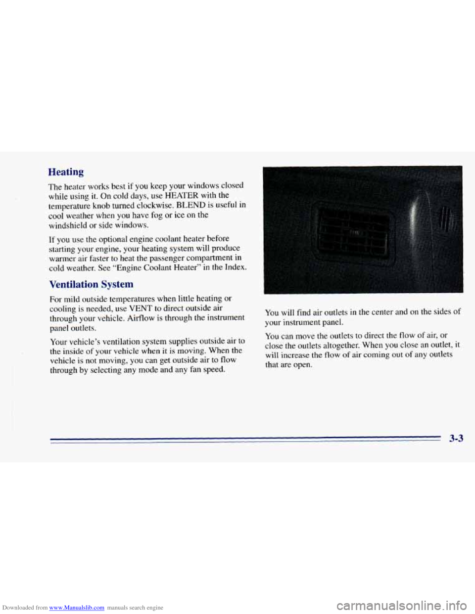 CHEVROLET BLAZER 1996 2.G Owners Manual Downloaded from www.Manualslib.com manuals search engine Heating
The heater works best if you keep your windows closed
while using it. On cold days, use
HEATER with the
temperature knob tur CHEVROLET BLAZER 1996 2.G Owners Manual Downloaded from www.Manualslib.com manuals search engine Heating
The heater works best if you keep your windows closed
while using it. On cold days, use
HEATER with the
temperature knob tur