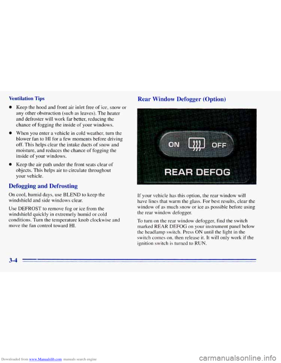 CHEVROLET BLAZER 1996 2.G Owners Manual Downloaded from www.Manualslib.com manuals search engine Ventilation Tips
a
0
0
Keep the hood and front air inlet free of ice, snow or
any
other obstruction (such as leaves). The heater
CHEVROLET BLAZER 1996 2.G Owners Manual Downloaded from www.Manualslib.com manuals search engine Ventilation Tips
a
0
0
Keep the hood and front air inlet free of ice, snow or
any
other obstruction (such as leaves). The heater