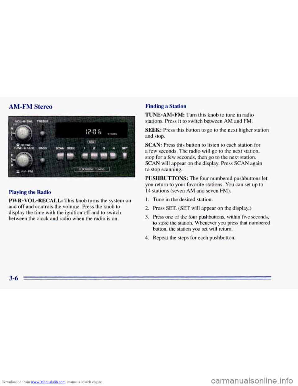 CHEVROLET BLAZER 1996 2.G Owners Manual Downloaded from www.Manualslib.com manuals search engine AM-FM Stereo
Playing the Radio
PWR-VOL-RECALL:
This knob turns the system on
and off and controls the volume. Press the knob
CHEVROLET BLAZER 1996 2.G Owners Manual Downloaded from www.Manualslib.com manuals search engine AM-FM Stereo
Playing the Radio
PWR-VOL-RECALL:
This knob turns the system on
and off and controls the volume. Press the knob