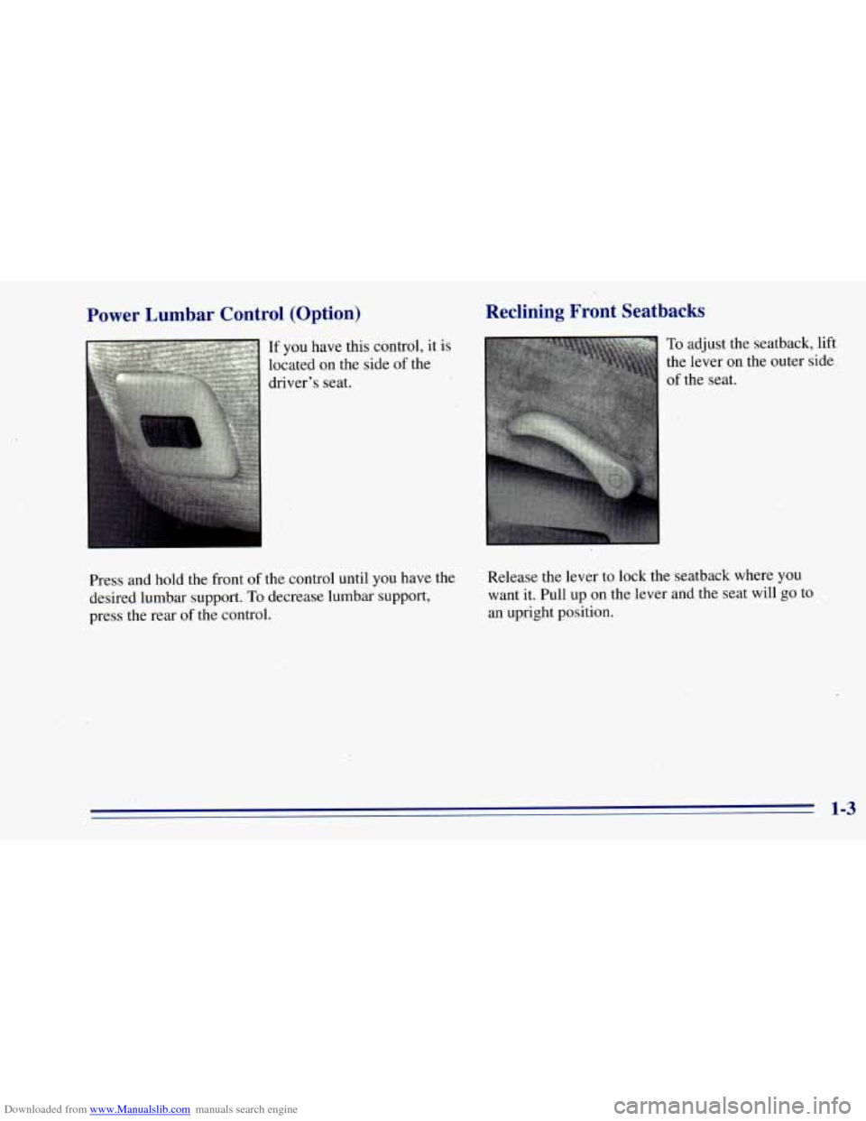 CHEVROLET BLAZER 1996 2.G User Guide Downloaded from www.Manualslib.com manuals search engine Power Lumbar Control (Option)
If you have this control, it is
located on the side of the
drivers seat.
Reclining Front Seatbacks CHEVROLET BLAZER 1996 2.G User Guide Downloaded from www.Manualslib.com manuals search engine Power Lumbar Control (Option)
If you have this control, it is
located on the side of the
drivers seat.
Reclining Front Seatbacks