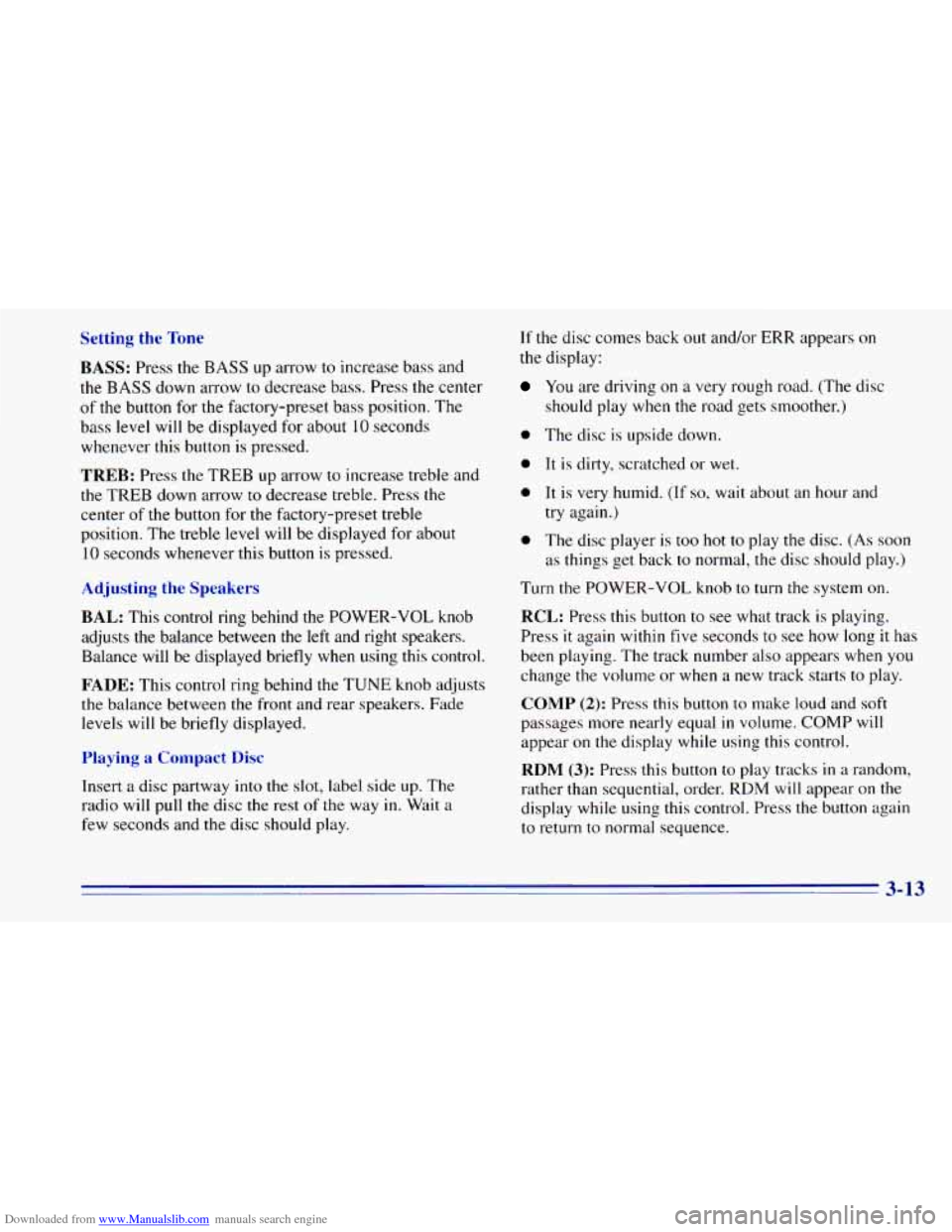 CHEVROLET BLAZER 1996 2.G Owners Manual Downloaded from www.Manualslib.com manuals search engine Setting the Tone
BASS:
Press the BASS up arrow to increase bass and
the
BASS down arrow to decrease bass. Press the center
of the button CHEVROLET BLAZER 1996 2.G Owners Manual Downloaded from www.Manualslib.com manuals search engine Setting the Tone
BASS:
Press the BASS up arrow to increase bass and
the
BASS down arrow to decrease bass. Press the center
of the button