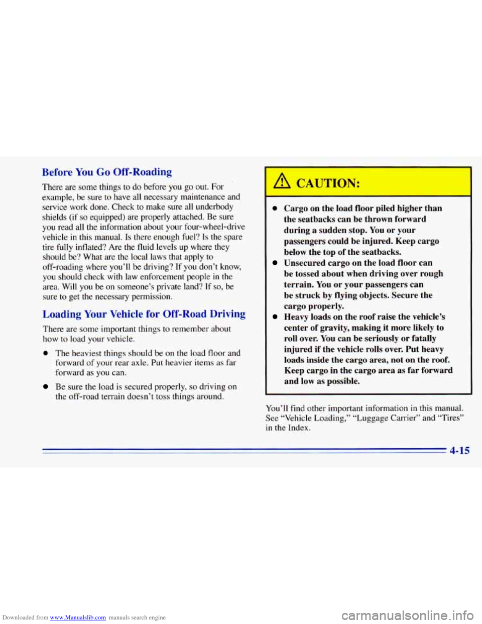 CHEVROLET BLAZER 1996 2.G Owners Manual Downloaded from www.Manualslib.com manuals search engine Before You Go Off-Roading
There are some things to do before you go out. For
example, be sure
to have all necessary maintenance and
CHEVROLET BLAZER 1996 2.G Owners Manual Downloaded from www.Manualslib.com manuals search engine Before You Go Off-Roading
There are some things to do before you go out. For
example, be sure
to have all necessary maintenance and