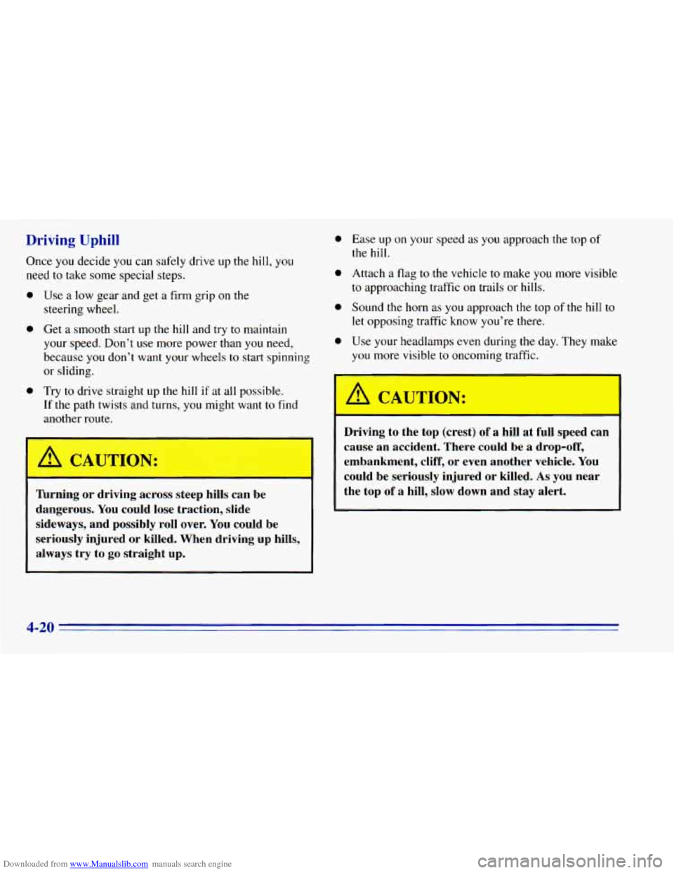 CHEVROLET BLAZER 1996 2.G Owners Manual Downloaded from www.Manualslib.com manuals search engine Driving Uphill
Once you decide you can safely drive up the hill, you
need to take some special steps.
0 Use a low gear and get a firm CHEVROLET BLAZER 1996 2.G Owners Manual Downloaded from www.Manualslib.com manuals search engine Driving Uphill
Once you decide you can safely drive up the hill, you
need to take some special steps.
0 Use a low gear and get a firm