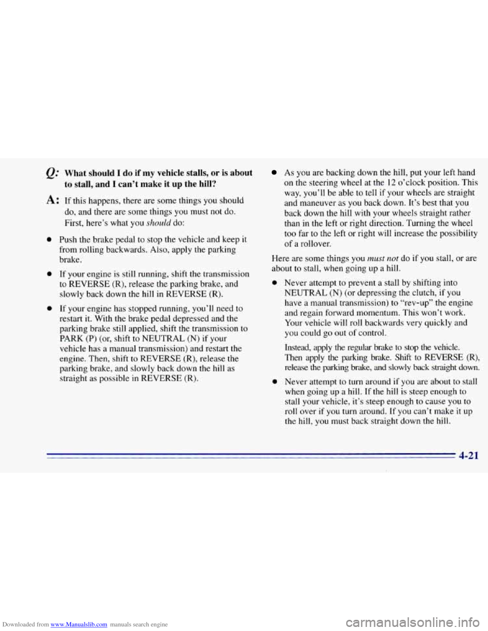 CHEVROLET BLAZER 1996 2.G Owners Manual Downloaded from www.Manualslib.com manuals search engine What should I do if my vehicle stalls, or is about
to stall, and
I can’t make it up the hill?
A: If this happens, there are some CHEVROLET BLAZER 1996 2.G Owners Manual Downloaded from www.Manualslib.com manuals search engine What should I do if my vehicle stalls, or is about
to stall, and
I can’t make it up the hill?
A: If this happens, there are some