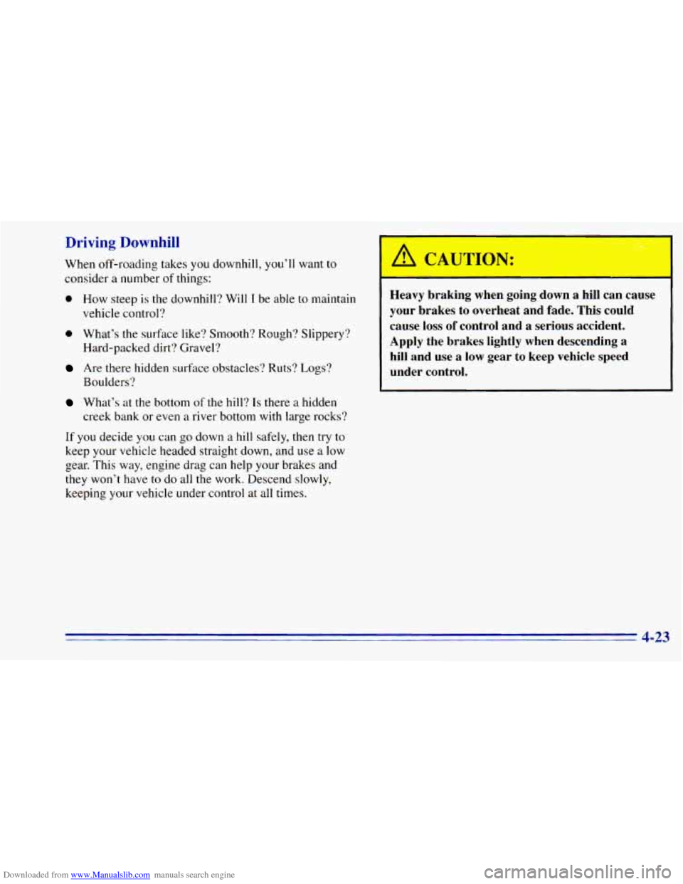 CHEVROLET BLAZER 1996 2.G Owners Manual Downloaded from www.Manualslib.com manuals search engine Driving Downhill
When off-roading takes you downhill, youll want to
consider a number of things:
0 How steep is the downhill? Will I be CHEVROLET BLAZER 1996 2.G Owners Manual Downloaded from www.Manualslib.com manuals search engine Driving Downhill
When off-roading takes you downhill, youll want to
consider a number of things:
0 How steep is the downhill? Will I be