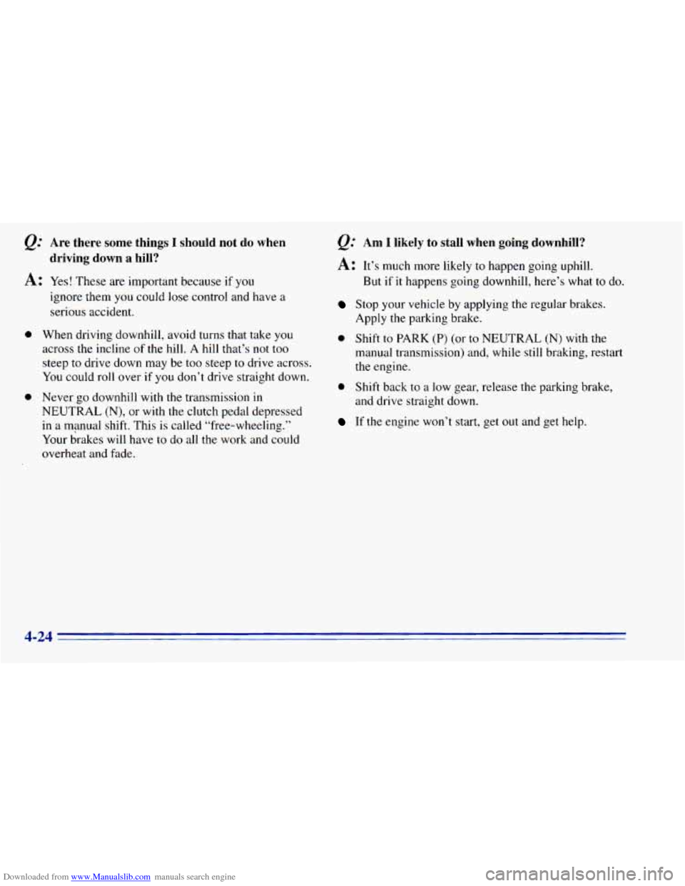 CHEVROLET BLAZER 1996 2.G Owners Manual Downloaded from www.Manualslib.com manuals search engine Q: Are there some things I should not do when
A: Yes! These are important because if you
driving down a hill?
0
ignore them you CHEVROLET BLAZER 1996 2.G Owners Manual Downloaded from www.Manualslib.com manuals search engine Q: Are there some things I should not do when
A: Yes! These are important because if you
driving down a hill?
0
ignore them you