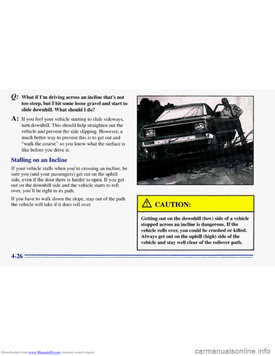 CHEVROLET BLAZER 1996 2.G Owners Manual Downloaded from www.Manualslib.com manuals search engine &: What if I’m driving across an incline that’s not
too steep, but
I hit some loose gravel and start to
slide downhill. What CHEVROLET BLAZER 1996 2.G Owners Manual Downloaded from www.Manualslib.com manuals search engine &: What if I’m driving across an incline that’s not
too steep, but
I hit some loose gravel and start to
slide downhill. What