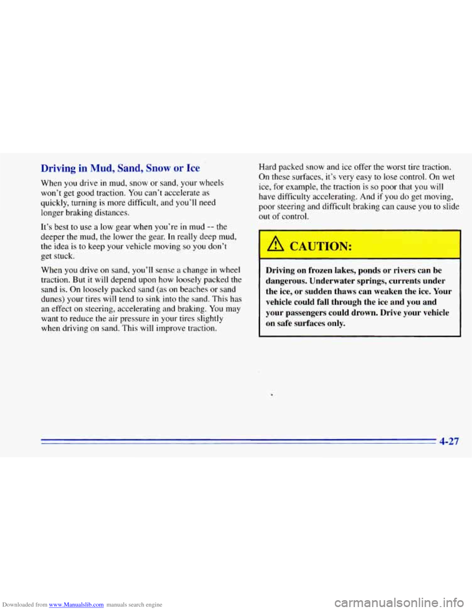 CHEVROLET BLAZER 1996 2.G Owners Manual Downloaded from www.Manualslib.com manuals search engine Driving in Mud, Sand, Snow or Ice
When you drive in mud, snow or sand, your wheels
won’t get good traction. You can’t accelerate CHEVROLET BLAZER 1996 2.G Owners Manual Downloaded from www.Manualslib.com manuals search engine Driving in Mud, Sand, Snow or Ice
When you drive in mud, snow or sand, your wheels
won’t get good traction. You can’t accelerate