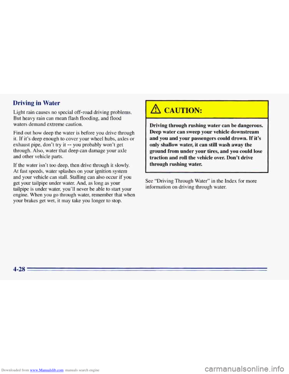 CHEVROLET BLAZER 1996 2.G Owners Manual Downloaded from www.Manualslib.com manuals search engine Driving in Water
Light rain causes no special off-road driving problems.
But heavy rain can mean flash flooding, and flood
waters dema CHEVROLET BLAZER 1996 2.G Owners Manual Downloaded from www.Manualslib.com manuals search engine Driving in Water
Light rain causes no special off-road driving problems.
But heavy rain can mean flash flooding, and flood
waters dema