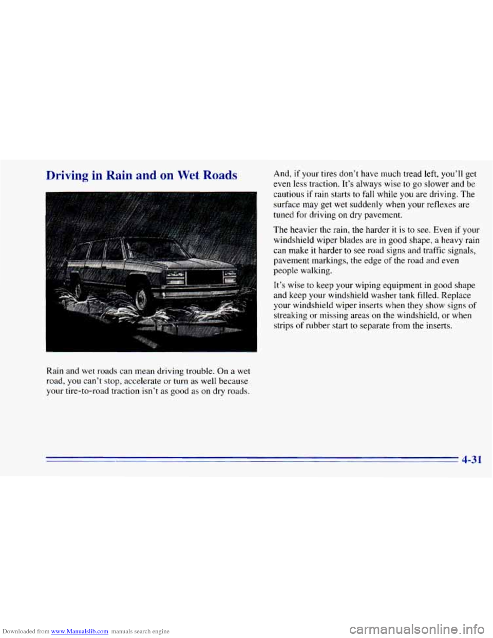 CHEVROLET BLAZER 1996 2.G Owners Manual Downloaded from www.Manualslib.com manuals search engine Driving in Rain and on Wet Roads
I
Rain and wet roads can mean driving trouble. On a wet
road, you cant stop, accelerate or turn CHEVROLET BLAZER 1996 2.G Owners Manual Downloaded from www.Manualslib.com manuals search engine Driving in Rain and on Wet Roads
I
Rain and wet roads can mean driving trouble. On a wet
road, you cant stop, accelerate or turn