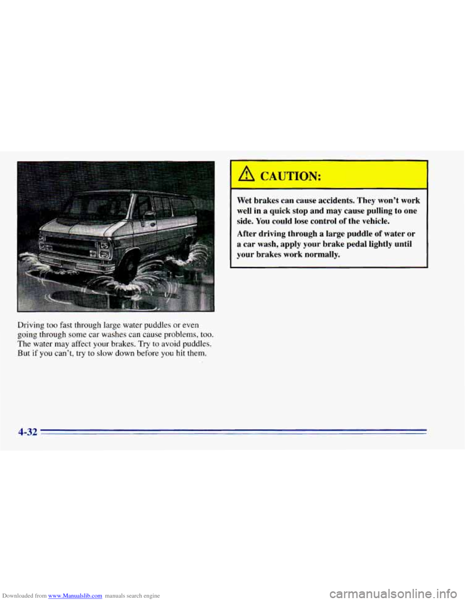 CHEVROLET BLAZER 1996 2.G Owners Manual Downloaded from www.Manualslib.com manuals search engine Driving too fast through large water puddles or even
going through some car washes can cause problems, too.
The water may affec CHEVROLET BLAZER 1996 2.G Owners Manual Downloaded from www.Manualslib.com manuals search engine Driving too fast through large water puddles or even
going through some car washes can cause problems, too.
The water may affec