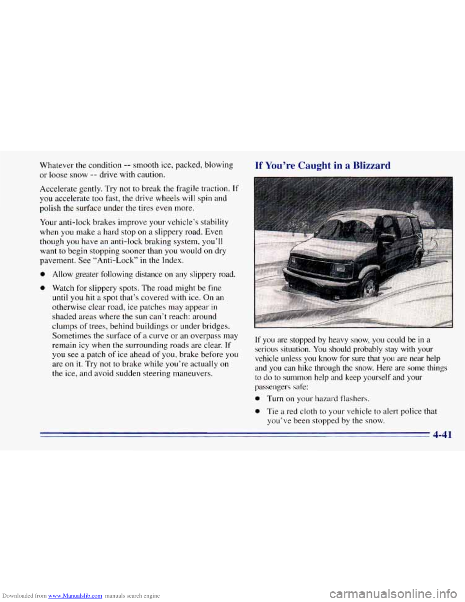 CHEVROLET BLAZER 1996 2.G Owners Manual Downloaded from www.Manualslib.com manuals search engine Whatever the condition -- smooth ice, packed, blowing
or loose snow
-- drive with caution.
Accelerate gently. Try not to break the fra CHEVROLET BLAZER 1996 2.G Owners Manual Downloaded from www.Manualslib.com manuals search engine Whatever the condition -- smooth ice, packed, blowing
or loose snow
-- drive with caution.
Accelerate gently. Try not to break the fra