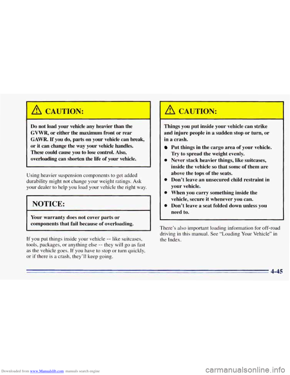 CHEVROLET BLAZER 1996 2.G Owners Manual Downloaded from www.Manualslib.com manuals search engine A CAUTION:
= 1
Do not load your vehicle any heavier than the
GVWR, or either the maximum front or rear
GAWR.
If you do, parts CHEVROLET BLAZER 1996 2.G Owners Manual Downloaded from www.Manualslib.com manuals search engine A CAUTION:
= 1
Do not load your vehicle any heavier than the
GVWR, or either the maximum front or rear
GAWR.
If you do, parts