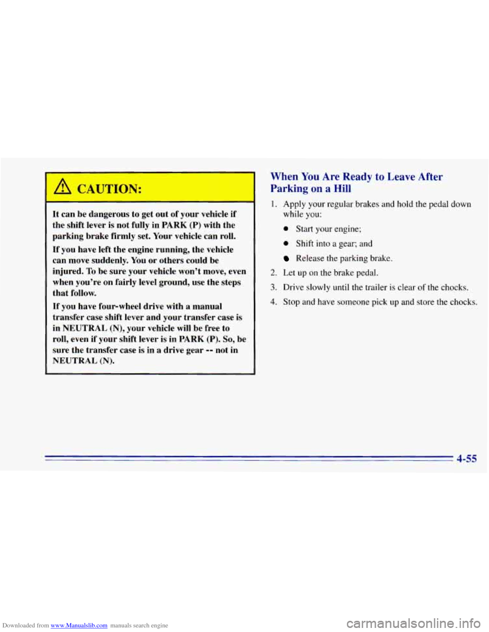 CHEVROLET BLAZER 1996 2.G Owners Manual Downloaded from www.Manualslib.com manuals search engine A CAUTION:
- - -
It can be dangerous to get out of your vehicle if
the shift lever is not fully in
PARK (P) with the
parking CHEVROLET BLAZER 1996 2.G Owners Manual Downloaded from www.Manualslib.com manuals search engine A CAUTION:
- - -
It can be dangerous to get out of your vehicle if
the shift lever is not fully in
PARK (P) with the
parking