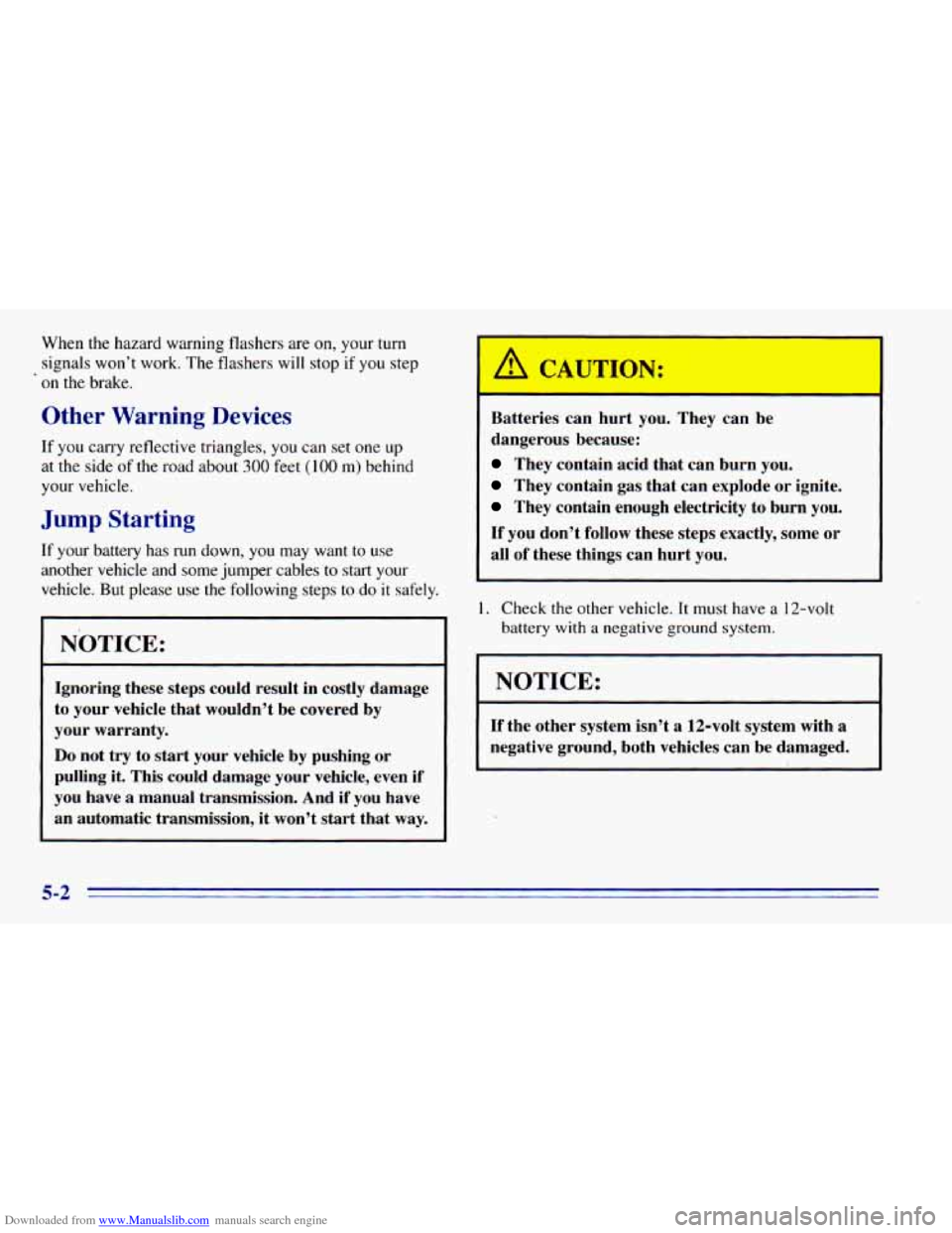 CHEVROLET BLAZER 1996 2.G Owners Manual Downloaded from www.Manualslib.com manuals search engine When the hazard warning flashers are on, your turn
signals won’t work. The flashers will stop if
you step
on the brake.
Other CHEVROLET BLAZER 1996 2.G Owners Manual Downloaded from www.Manualslib.com manuals search engine When the hazard warning flashers are on, your turn
signals won’t work. The flashers will stop if
you step
on the brake.
Other