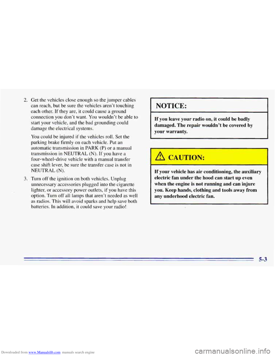 CHEVROLET BLAZER 1996 2.G Owners Manual Downloaded from www.Manualslib.com manuals search engine 2. Get the vehicles close enough so the jumper cables
can reach, but be sure the vehicles aren’t touching
each other.
If they a CHEVROLET BLAZER 1996 2.G Owners Manual Downloaded from www.Manualslib.com manuals search engine 2. Get the vehicles close enough so the jumper cables
can reach, but be sure the vehicles aren’t touching
each other.
If they a