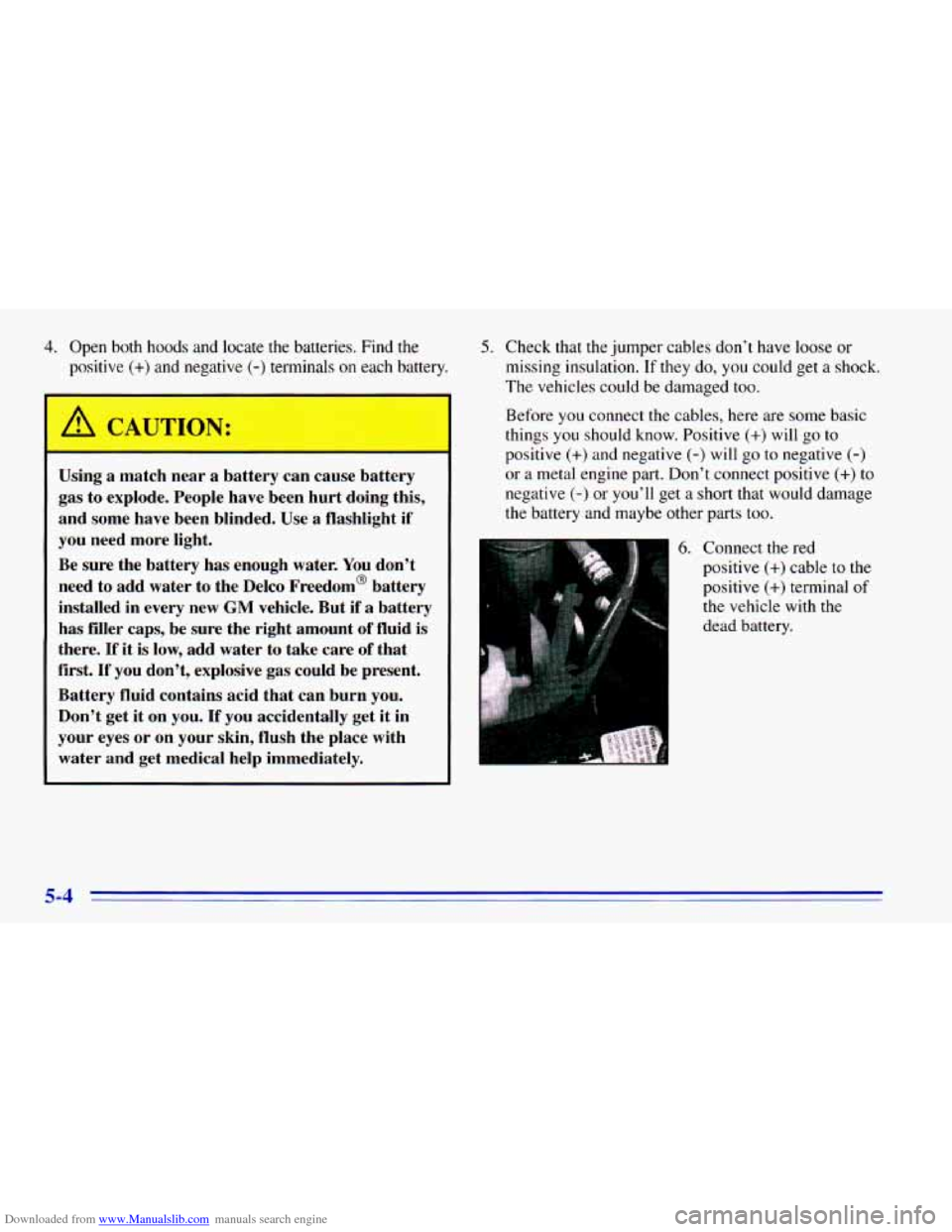 CHEVROLET BLAZER 1996 2.G Owners Manual Downloaded from www.Manualslib.com manuals search engine 4. Open both hoods and locate the batteries. Find the
positive
(+) and negative (-) terminals on each battery.
Using
a match nea CHEVROLET BLAZER 1996 2.G Owners Manual Downloaded from www.Manualslib.com manuals search engine 4. Open both hoods and locate the batteries. Find the
positive
(+) and negative (-) terminals on each battery.
Using
a match nea