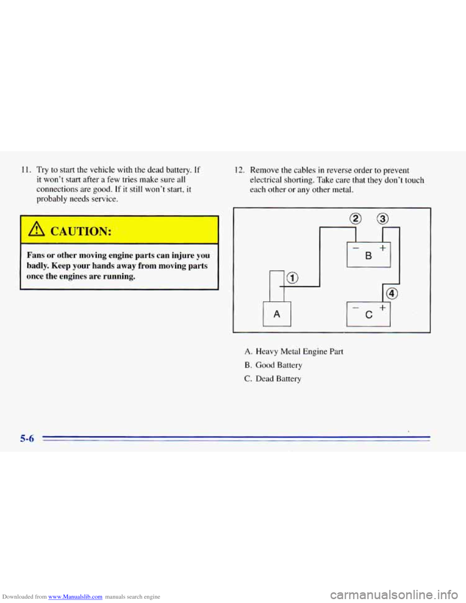 CHEVROLET BLAZER 1996 2.G Owners Manual Downloaded from www.Manualslib.com manuals search engine 11. Try to start the vehicle with the dead battery. If
it won’t start after a few tries make sure all
connections are good.
If CHEVROLET BLAZER 1996 2.G Owners Manual Downloaded from www.Manualslib.com manuals search engine 11. Try to start the vehicle with the dead battery. If
it won’t start after a few tries make sure all
connections are good.
If