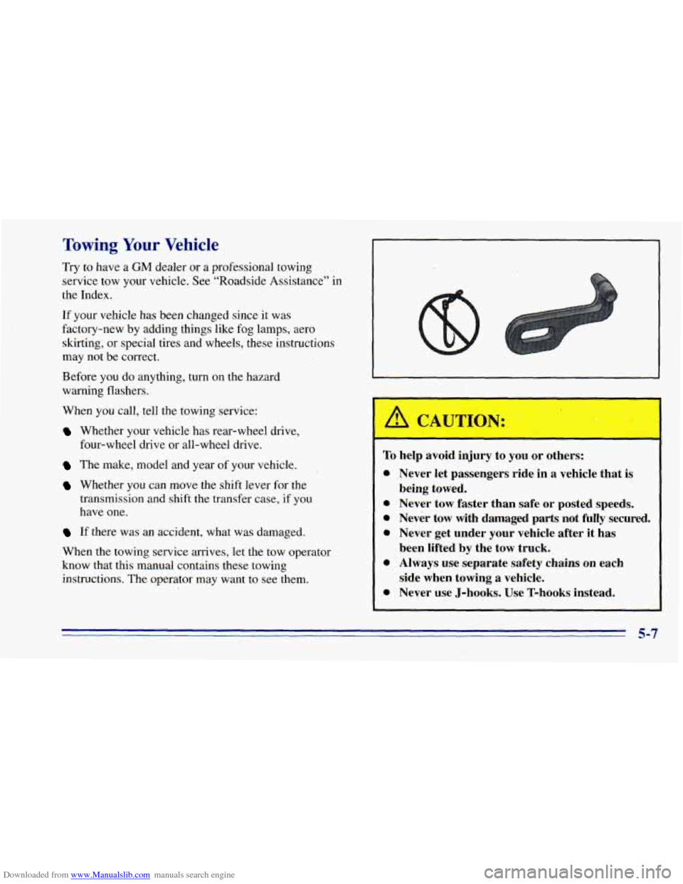 CHEVROLET BLAZER 1996 2.G Owners Manual Downloaded from www.Manualslib.com manuals search engine Towing Your Vehicle
Try to have a GM dealer or a professional towing
service tow your vehicle. See “Roadside Assistance” in
the In CHEVROLET BLAZER 1996 2.G Owners Manual Downloaded from www.Manualslib.com manuals search engine Towing Your Vehicle
Try to have a GM dealer or a professional towing
service tow your vehicle. See “Roadside Assistance” in
the In