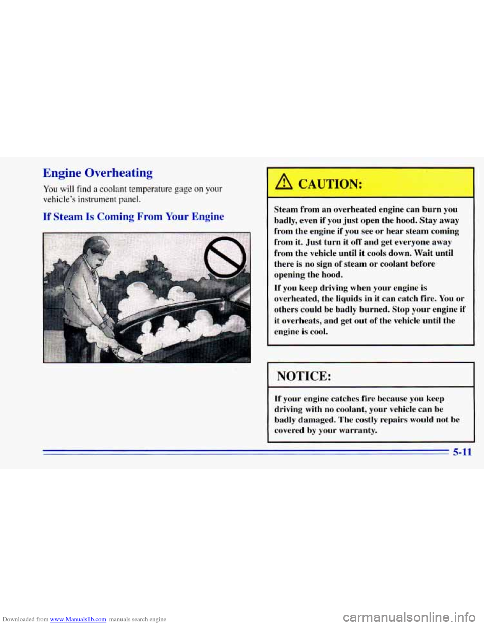 CHEVROLET BLAZER 1996 2.G Owners Manual Downloaded from www.Manualslib.com manuals search engine Engine Overheating
You will find a coolant temperature gage on your
vehicle’s instrument panel.
If Steam Is Coming From Your Engine
- CHEVROLET BLAZER 1996 2.G Owners Manual Downloaded from www.Manualslib.com manuals search engine Engine Overheating
You will find a coolant temperature gage on your
vehicle’s instrument panel.
If Steam Is Coming From Your Engine
-