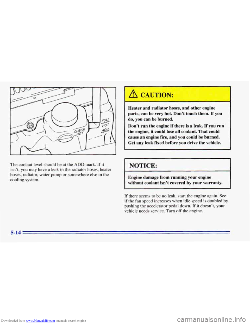 CHEVROLET BLAZER 1996 2.G Owners Manual Downloaded from www.Manualslib.com manuals search engine L
The coolant level should be at the ADD mark. If it
isnt, you may have a leak in the radiator hoses, heater
hoses, radiator, wat CHEVROLET BLAZER 1996 2.G Owners Manual Downloaded from www.Manualslib.com manuals search engine L
The coolant level should be at the ADD mark. If it
isnt, you may have a leak in the radiator hoses, heater
hoses, radiator, wat