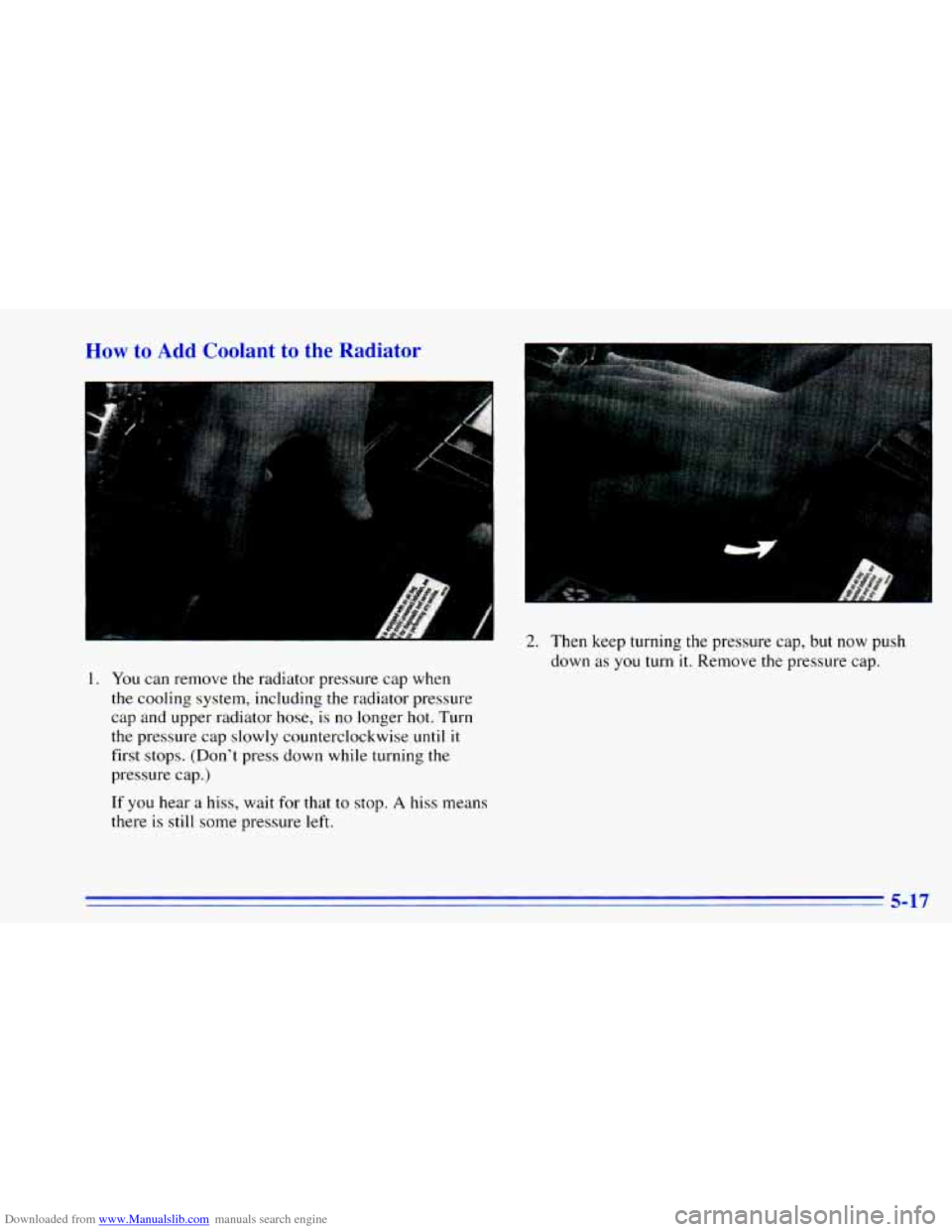 CHEVROLET BLAZER 1996 2.G Owners Manual Downloaded from www.Manualslib.com manuals search engine How to Add Coolant to the Radiator
A
1. You can remove the radiator pressure cap when
the cooling system, including
the radiator pre CHEVROLET BLAZER 1996 2.G Owners Manual Downloaded from www.Manualslib.com manuals search engine How to Add Coolant to the Radiator
A
1. You can remove the radiator pressure cap when
the cooling system, including
the radiator pre
