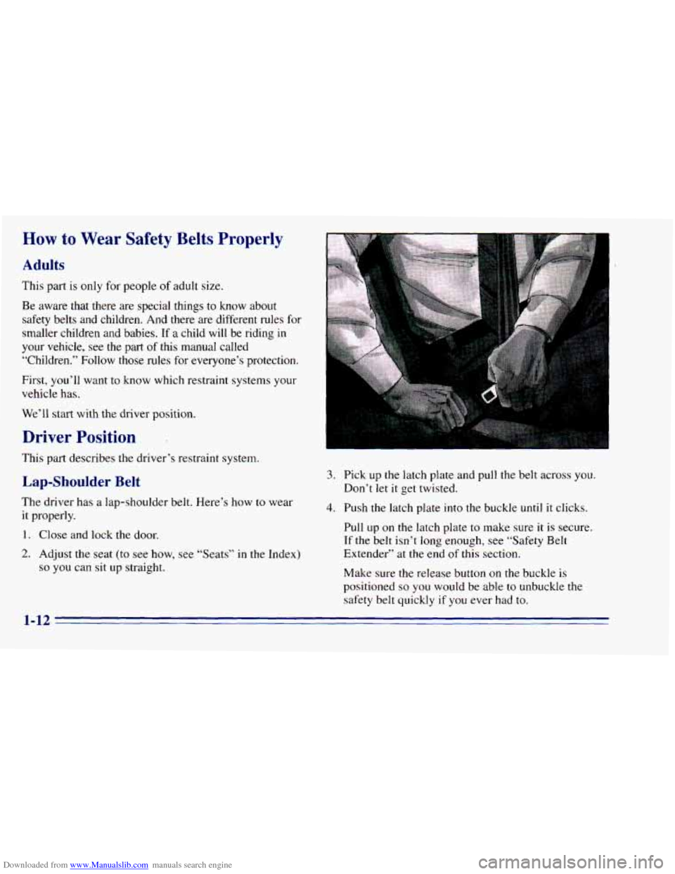 CHEVROLET BLAZER 1996 2.G Owners Manual Downloaded from www.Manualslib.com manuals search engine How to Wear Safety Belts Properly
Adults
This part is only for people of adult size.
Be aware that there are special things CHEVROLET BLAZER 1996 2.G Owners Manual Downloaded from www.Manualslib.com manuals search engine How to Wear Safety Belts Properly
Adults
This part is only for people of adult size.
Be aware that there are special things