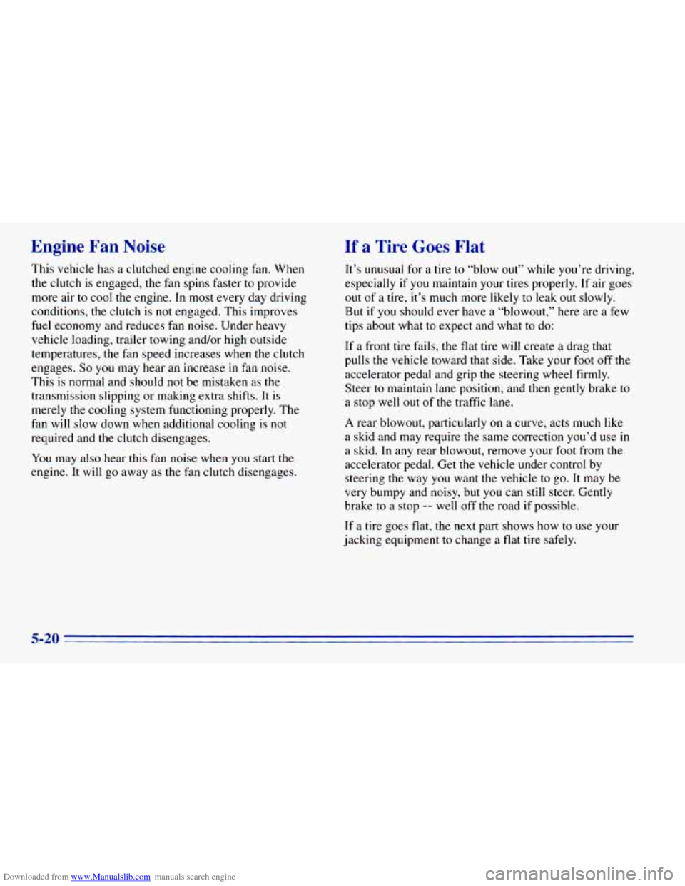 CHEVROLET BLAZER 1996 2.G Owners Manual Downloaded from www.Manualslib.com manuals search engine Engine Fan Noise
This vehicle has a clutched engine cooling fan. When
the
clutch is engaged, the fan spins faster to provide
mo CHEVROLET BLAZER 1996 2.G Owners Manual Downloaded from www.Manualslib.com manuals search engine Engine Fan Noise
This vehicle has a clutched engine cooling fan. When
the
clutch is engaged, the fan spins faster to provide
mo