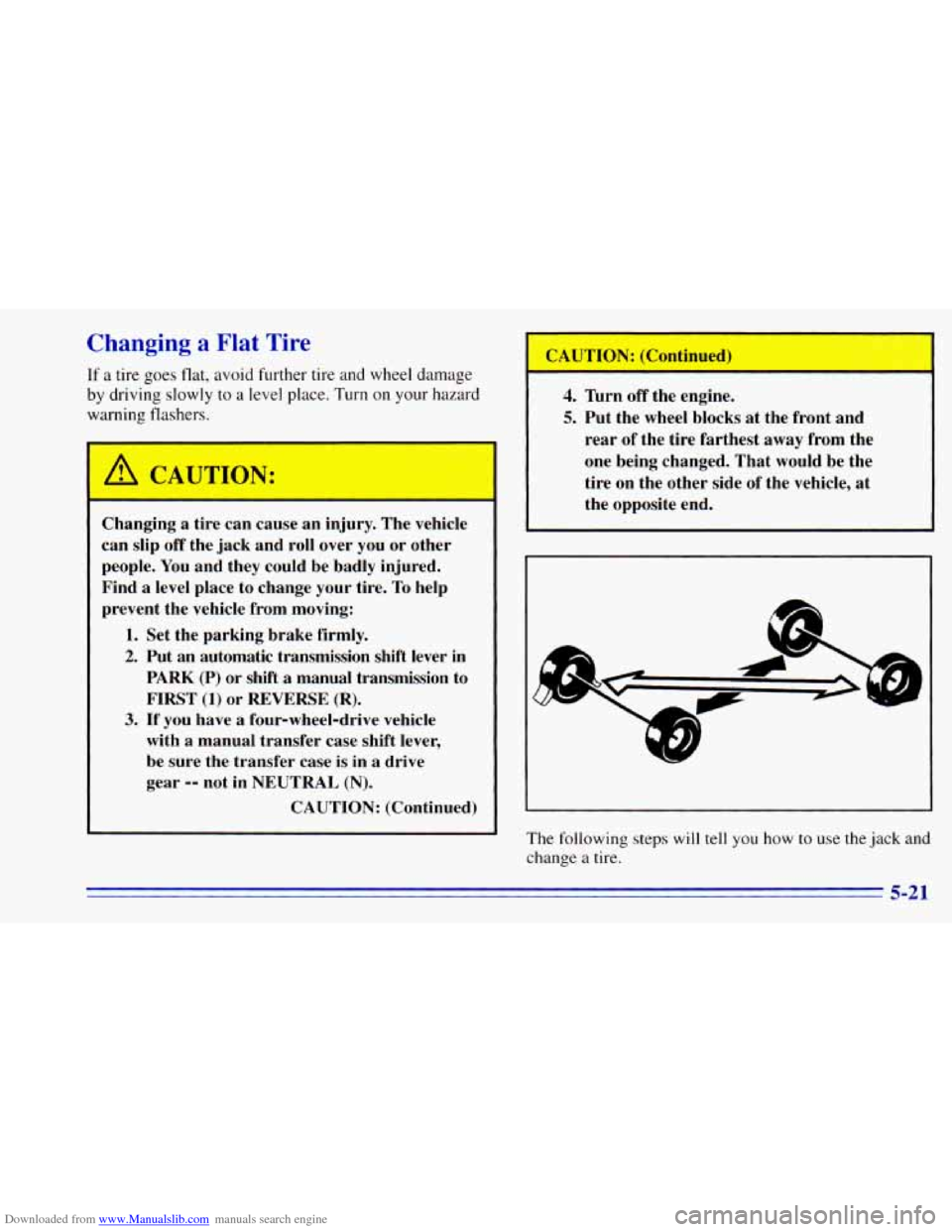 CHEVROLET BLAZER 1996 2.G Owners Manual Downloaded from www.Manualslib.com manuals search engine Changing a Flat Tire
If a tire goes flat, avoid further tire and wheel damage
by driving slowly to a level place. Turn on your hazard CHEVROLET BLAZER 1996 2.G Owners Manual Downloaded from www.Manualslib.com manuals search engine Changing a Flat Tire
If a tire goes flat, avoid further tire and wheel damage
by driving slowly to a level place. Turn on your hazard