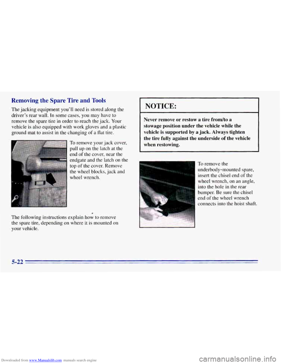 CHEVROLET BLAZER 1996 2.G Owners Manual Downloaded from www.Manualslib.com manuals search engine Removing the Spare Tire and Tools
The jacking equipment youll need is stored along the
drivers rear wall. In some cases, you CHEVROLET BLAZER 1996 2.G Owners Manual Downloaded from www.Manualslib.com manuals search engine Removing the Spare Tire and Tools
The jacking equipment youll need is stored along the
drivers rear wall. In some cases, you