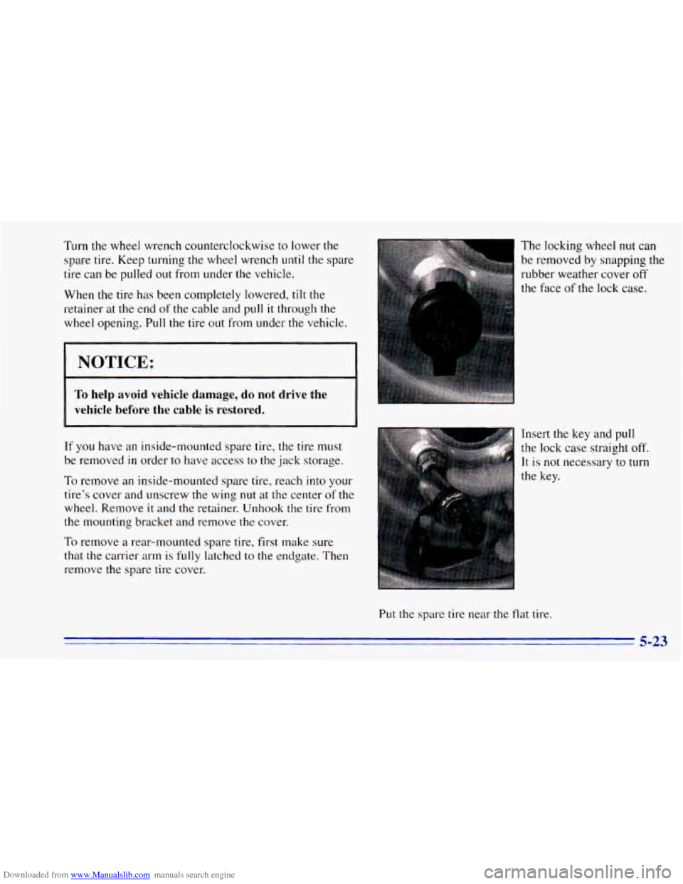 CHEVROLET BLAZER 1996 2.G Owners Manual Downloaded from www.Manualslib.com manuals search engine Turn the wheel wrench counterclockwise to lower the
spare tire. Keep turning the wheel wrench until the spare
tire can be pulled
ou CHEVROLET BLAZER 1996 2.G Owners Manual Downloaded from www.Manualslib.com manuals search engine Turn the wheel wrench counterclockwise to lower the
spare tire. Keep turning the wheel wrench until the spare
tire can be pulled
ou